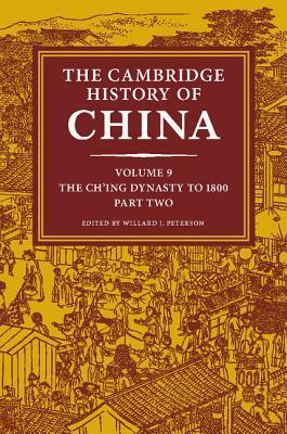 The Cambridge History of China, Volume 9: The Ch'ing Dynasty, Part 2: To 1800 by Denis Crispin Twitchett