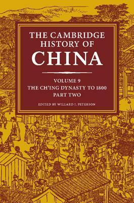 The Cambridge History of China, Volume 9: The Ch'ing Dynasty, Part 2: To 1800 by Denis Crispin Twitchett