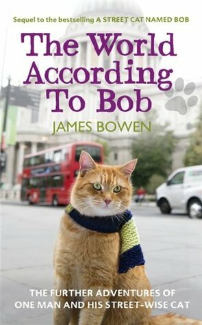 The World According to Bob: The Further Adventures of One Man and His Streetwise Cat by James Bowen
