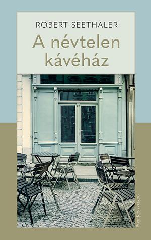 A névtelen kávéház by Robert Seethaler