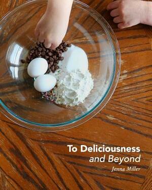 To Deliciousness and Beyond by Jenna Miller