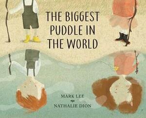 The Biggest Puddle in the World by Nathalie Dion, Mark Lee
