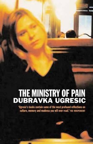 The Ministry of Pain by Dubravka Ugrešić