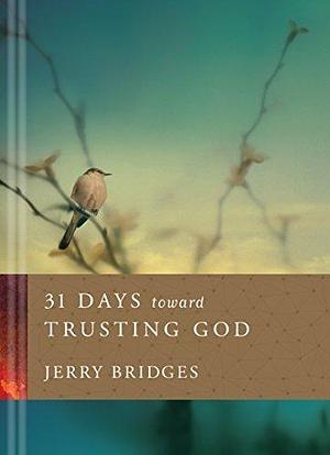 31 Days toward Trusting God by Jerry Bridges, Jerry Bridges