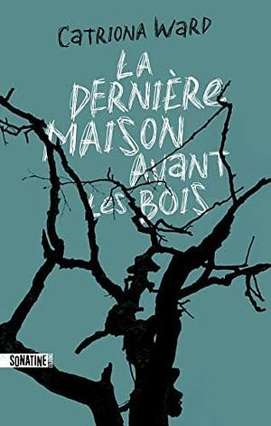 La Dernière Maison avant les Bois by Catriona Ward, Catriona Ward