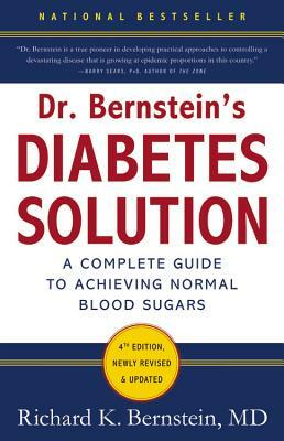 Dr. Bernstein's Diabetes Solution: The Complete Guide to Achieving Normal Blood Sugars by Richard K. Bernstein