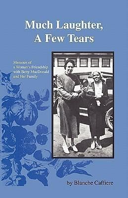 Much Laughter, a Few Tears : Memoirs of a Woman's Friendship With Betty MacDonald and Her Family by Blanche Caffiere, b/w Illustration