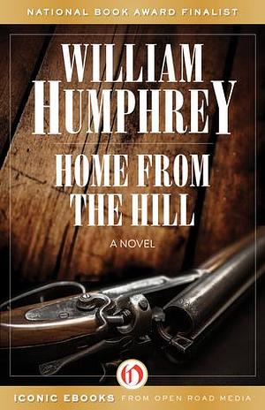 Home from the Hill: A Novel by William Humphrey, William Humphrey