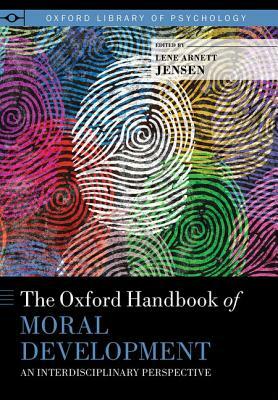 The Oxford Handbook of Moral Development: An Interdisciplinary Perspective by 