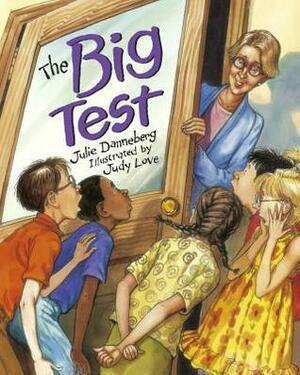 The Big Test by Judy Love, Julie Danneberg