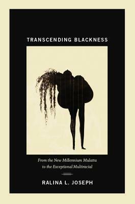 Transcending Blackness by Ralina L. Joseph