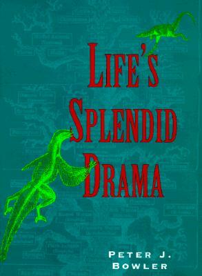 Life's Splendid Drama: Evolutionary Biology and the Reconstruction of Life's Ancestry, 1860-1940 by Peter J. Bowler