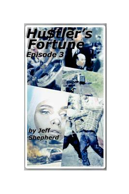 Hu$tler's Fortune: Episode 3 by Jeff Shepherd