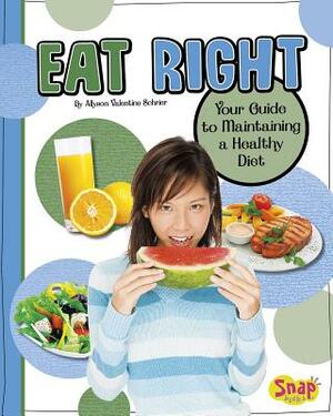Eat Right: Your Guide to Maintaining a Healthy Diet by Allyson Valentine Schrier