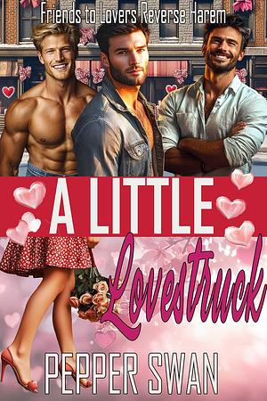  A LITTLE LOVESTRUCK: A FRIENDS-TO-LOVERS REVERSE HAREM ROMANCE (SMALL TOWN LOVERS BOOK 10) by Pepper Swan