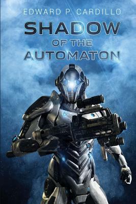 Shadow of the Automaton: I am Automaton: Book 3 by Edward P. Cardillo
