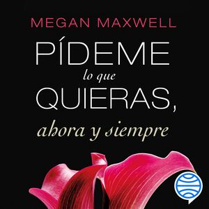 Pídeme lo que quieras, ahora y siempre by Megan Maxwell