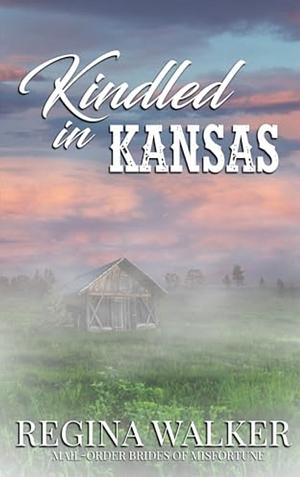 Kindled in Kansas  by Regina Walker