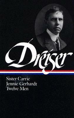 Sister Carrie / Jennie Gerhardt / Twelve Men by Richard Lehan, Theodore Dreiser