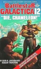 Battlestar Galactica 12: Die, Chameleon! by Glen A. Larson