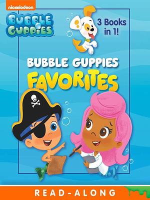 Bubble Guppies Favorites by Nickelodeon Publishing