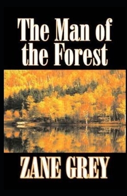 The Man of the Forest Illustrated by Zane Grey