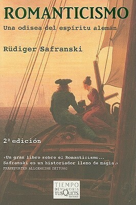 Romanticismo: Una odisea del espíritu alemán by Rüdiger Safranski