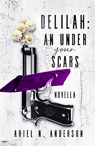 Delilah: An Under Your Scars Novella by Ariel N. Anderson, Ariel N. Anderson