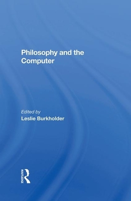 Philosophy and the Computer by Leslie Burkholder