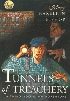 Tunnels of Treachery: A Third Moose Jaw Adventure by Mary Harelkin Bishop