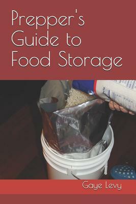 Prepper's Guide to Food Storage by Gaye Levy