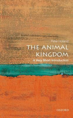 The Animal Kingdom: A Very Short Introduction by Peter Holland