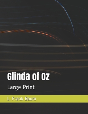 Glinda of Oz: Large Print by L. Frank Baum