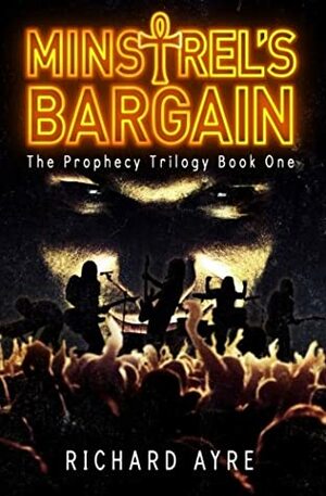 Minstrel's Bargain: The Prophecy Trilogy Book 1 by Richard Ayre