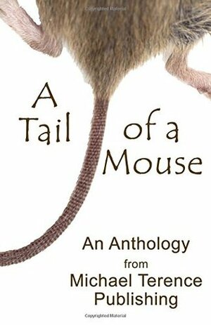 A Tail of a Mouse: An Anthology from Michael Terence Publishing by Mary Charnley, Tamara Artvin, Michael Terence, Andrew Hamilton