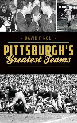 Pittsburgh's Greatest Teams by David Finoli