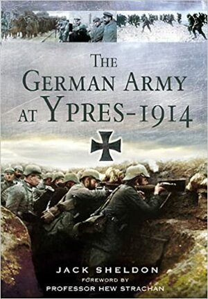 The German Army at Ypres 1914 by Jack Sheldon