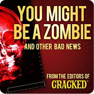 You Might Be a Zombie and Other Bad News by Cracked.com