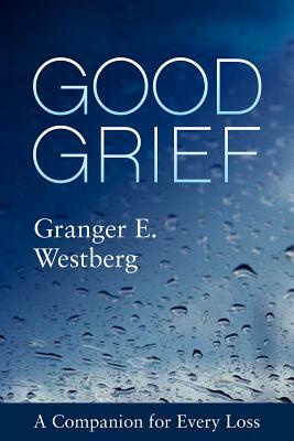 Good Grief: A Companion for Every Loss by Granger E. Westberg