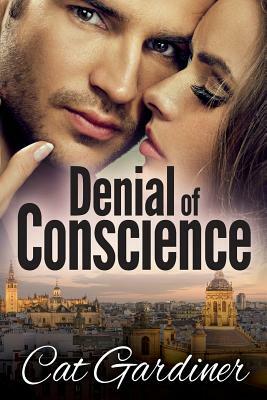 Denial of Conscience: A Modern Darcy and Elizabeth Adventure by Cat Gardiner