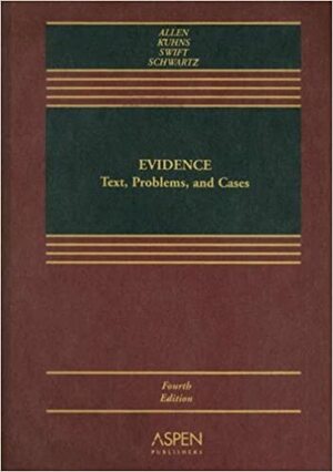 Evidence: Text, Problems, and Cases by Ronald Jay Allen, Richard B. Kuhns, David S. Schwartz, Eleanor Swift