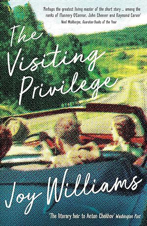 The Visiting Privilege by Joy Williams