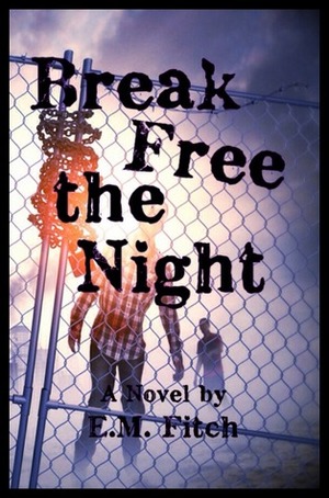 Break Free the Night by E.M. Fitch