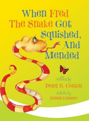 When Fred the Snake Got Squished, And Mended by Peter B. Cotton