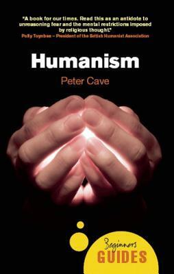 Humanism: A Beginner's Guide by Peter Cave