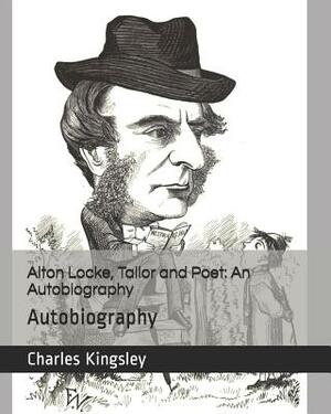 Alton Locke, Tailor and Poet: An Autobiography: Autobiography by Charles Kingsley