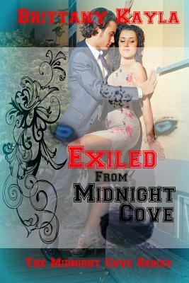 Exiled From Midnight Cove: The Midnight Cove Series by Brittany Kayla