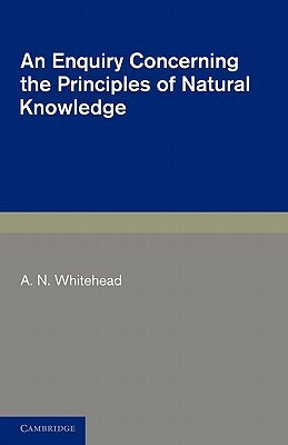 An Enquiry Concerning the Principles of Natural Knowledge by A. N. Whitehead