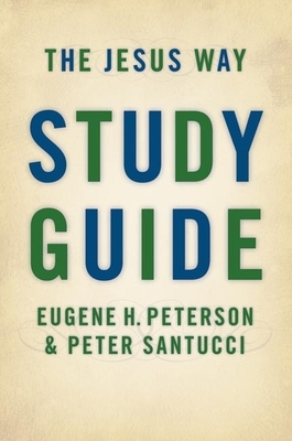 The Jesus Way Study Guide by Eugene H. Peterson, Peter Santucci