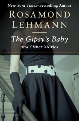 The Gipsy's Baby: And Other Stories by Rosamond Lehmann